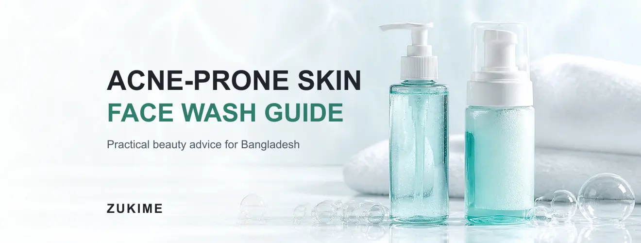 Acne-Prone ও Oily Skin-এর জন্য Face Wash বাছাই: Complete Guide