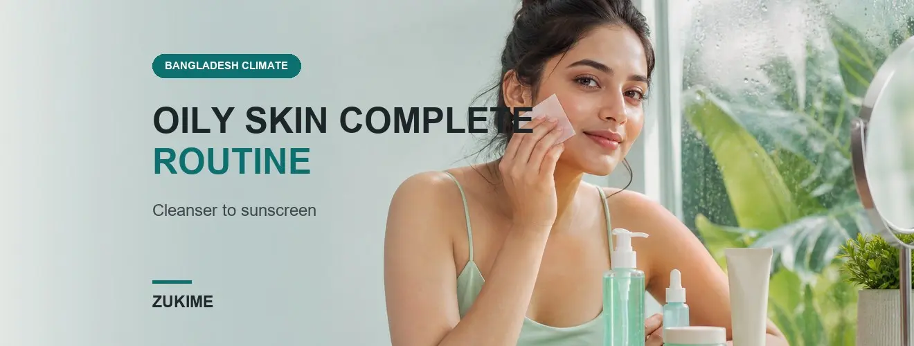 Oily Skin Complete Guide: Cleanser, Serum, Moisturizer ও Sunscreen Routine
